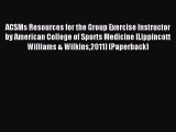 Download ACSMs Resources for the Group Exercise Instructor by American College of Sports Medicine