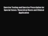 Download Exercise Testing and Exercise Prescription for Special Cases: Theoretical Basis and