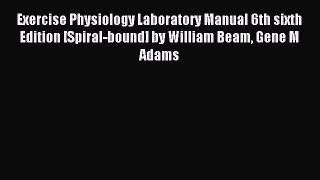 Download Exercise Physiology Laboratory Manual 6th sixth Edition [Spiral-bound] by William