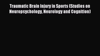 Read Traumatic Brain Injury in Sports (Studies on Neuropsychology Neurology and Cognition)