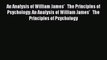Read An Analysis of William James'   The Principles of Psychology: An Analysis of William James'
