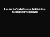 Download Hate and the 'Jewish Science': Anti-Semitism Nazism and Psychoanalysis PDF Online