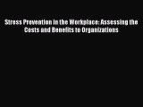 Read Stress Prevention in the Workplace: Assessing the Costs and Benefits to Organizations