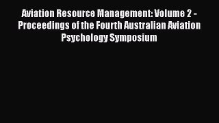 Download Aviation Resource Management: Volume 2 - Proceedings of the Fourth Australian Aviation