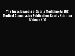Read The Encyclopaedia of Sports Medicine: An IOC Medical Commission Publication Sports Nutrition