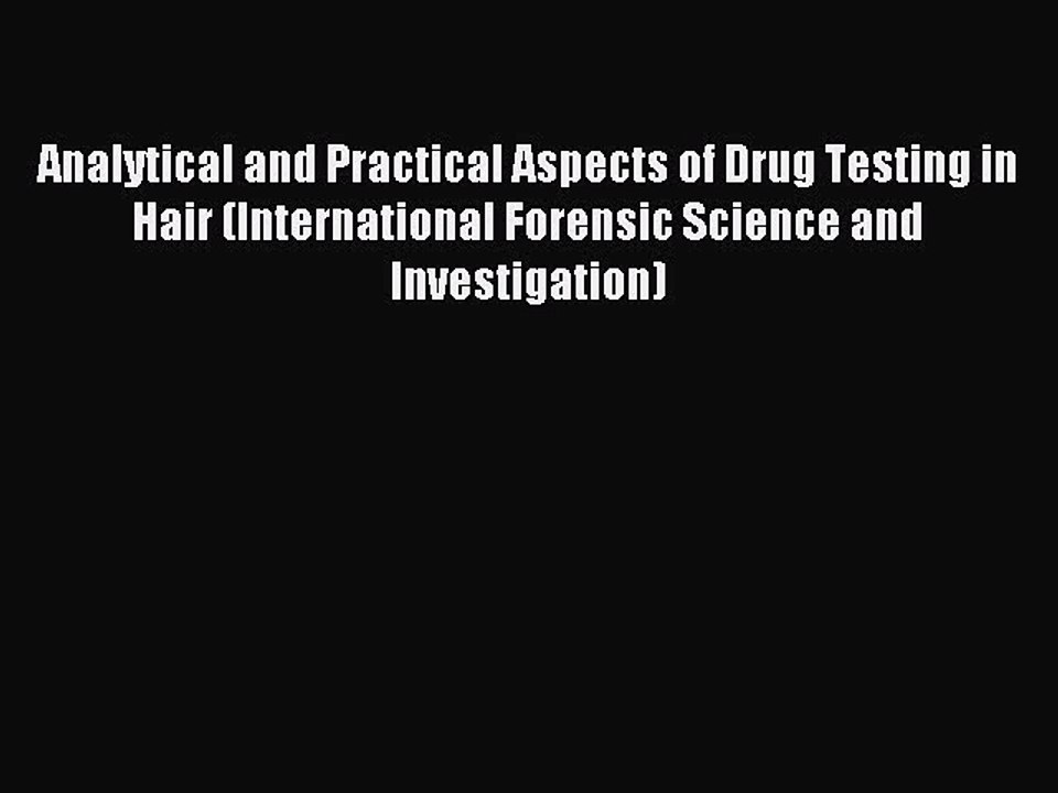 Download Analytical and Practical Aspects of Drug Testing in Hair (International Forensic Science