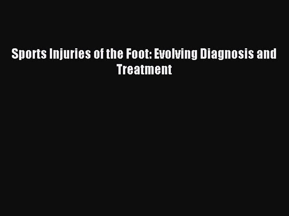 Read Sports Injuries of the Foot: Evolving Diagnosis and Treatment Ebook Online