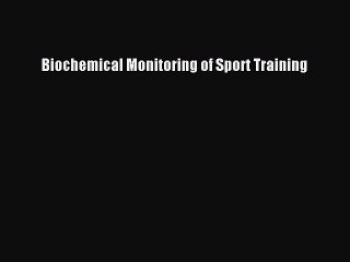 Download Biochemical Monitoring of Sport Training PDF Online