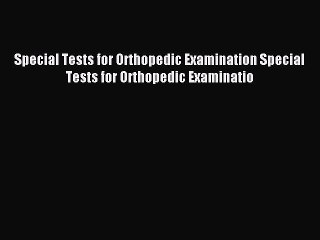 Download Special Tests for Orthopedic Examination Special Tests for Orthopedic Examinatio PDF