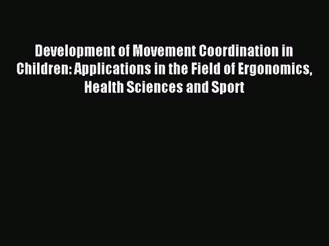 Read Development of Movement Coordination in Children: Applications in the Field of Ergonomics