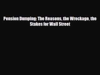 下载视频: [PDF] Pension Dumping: The Reasons the Wreckage the Stakes for Wall Street [Download] Online