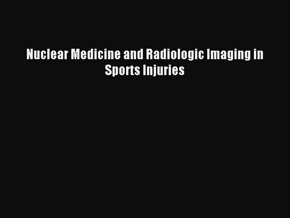 Download Nuclear Medicine and Radiologic Imaging in Sports Injuries PDF Free