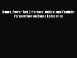 Download Dance Power And Difference: Critical and Feminist Perspectives on Dance Eeducation