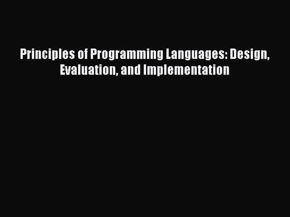 Read Principles of Programming Languages: Design Evaluation and Implementation PDF Free