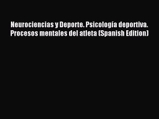 Read Neurociencias y Deporte. PsicologÃ­a deportiva. Procesos mentales del atleta (Spanish Edition)