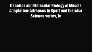 Read Genetics and Molecular Biology of Muscle Adaptation: Advances in Sport and Exercise Science
