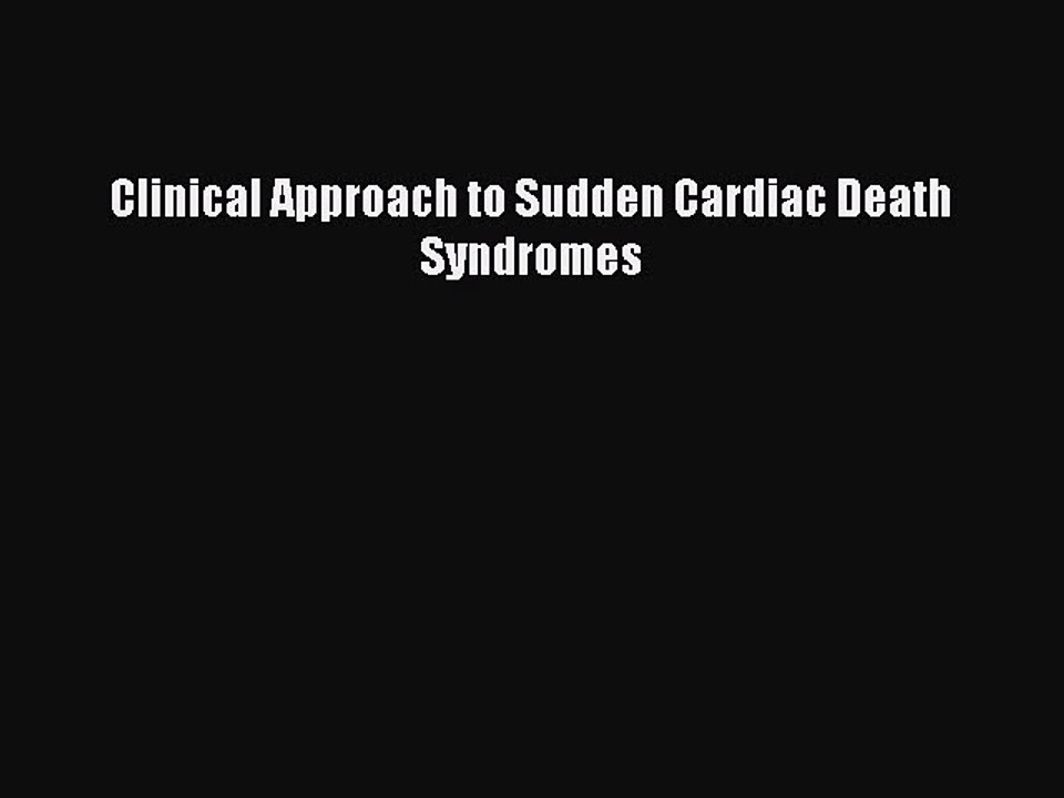 Read Clinical Approach to Sudden Cardiac Death Syndromes PDF Free