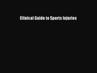 Read Clinical Guide to Sports Injuries Ebook Free