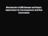 Download Mechanisms of DNA Damage and Repair: Implications for Carcinogenesis and Risk Assessment