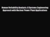 Download Human Reliability Analysis: A Systems Engineering Approach with Nuclear Power Plant