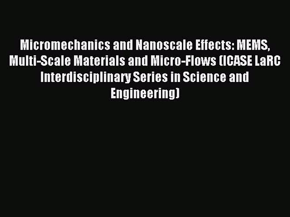 Read Micromechanics and Nanoscale Effects: MEMS Multi-Scale Materials and Micro-Flows (ICASE