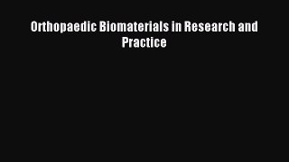 Read Orthopaedic Biomaterials in Research and Practice Ebook Free