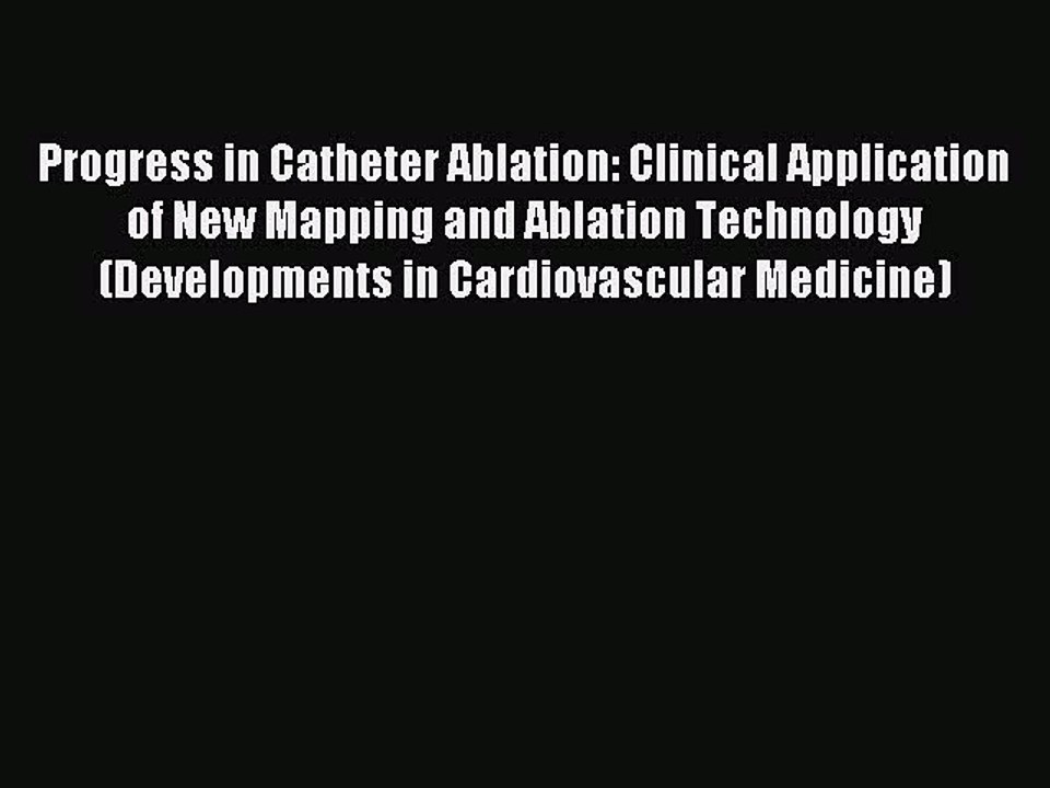 Read Progress in Catheter Ablation: Clinical Application of New Mapping and Ablation Technology