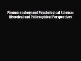 Read Phenomenology and Psychological Science: Historical and Philosophical Perspectives Ebook