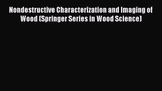 Read Nondestructive Characterization and Imaging of Wood (Springer Series in Wood Science)