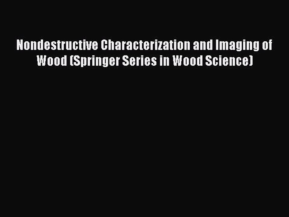 Read Nondestructive Characterization and Imaging of Wood (Springer Series in Wood Science)