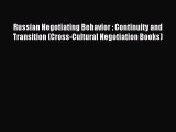 Download Russian Negotiating Behavior : Continuity and Transition (Cross-Cultural Negotiation