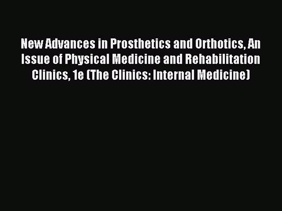 Read New Advances in Prosthetics and Orthotics An Issue of Physical Medicine and Rehabilitation