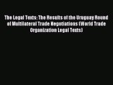 Read The Legal Texts: The Results of the Uruguay Round of Multilateral Trade Negotiations (World