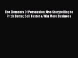 Read The Elements Of Persuasion: Use Storytelling to Pitch Better Sell Faster & Win More Business