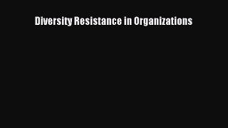Read Diversity Resistance in Organizations Ebook Free