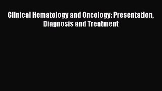 Download Clinical Hematology and Oncology: Presentation Diagnosis and Treatment PDF Full Ebook