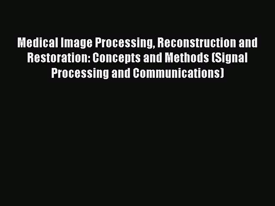 Read Medical Image Processing Reconstruction and Restoration: Concepts and Methods (Signal