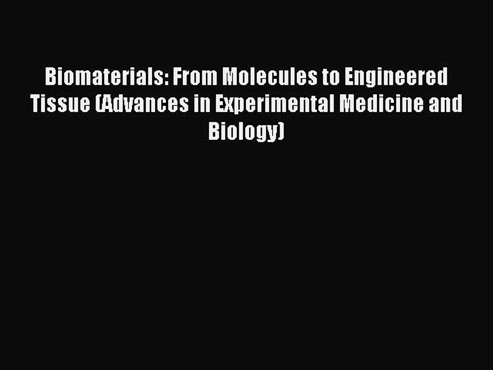 Read Biomaterials: From Molecules to Engineered Tissue (Advances in Experimental Medicine and