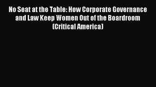 Read No Seat at the Table: How Corporate Governance and Law Keep Women Out of the Boardroom