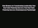 Download How Women are Transforming Leadership: Four Key Traits Powering Success: Four Key