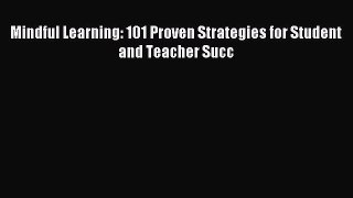 [PDF] Mindful Learning: 101 Proven Strategies for Student and Teacher Succ Read Online
