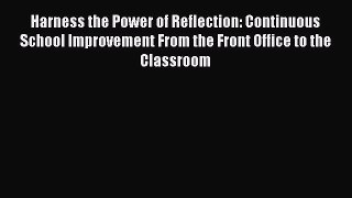 [PDF] Harness the Power of Reflection: Continuous School Improvement From the Front Office