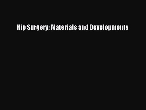 Read Hip Surgery: Materials and Developments Ebook Free