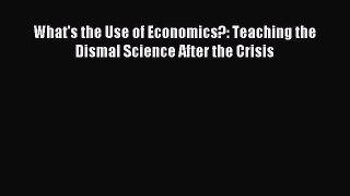 [PDF] What's the Use of Economics?: Teaching the Dismal Science After the Crisis Download Full