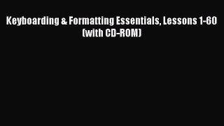 [PDF] Keyboarding & Formatting Essentials Lessons 1-60 (with CD-ROM) Download Online