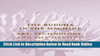Read The Buddha in the Machine: Art, Technology, and the Meeting of East and West (Yale Studies in