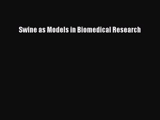 Download Swine as Models in Biomedical Research PDF Online