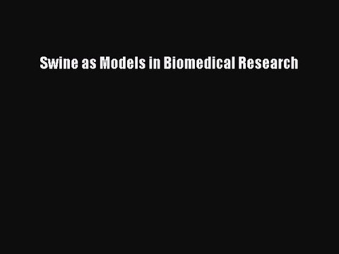 Download Swine as Models in Biomedical Research PDF Online