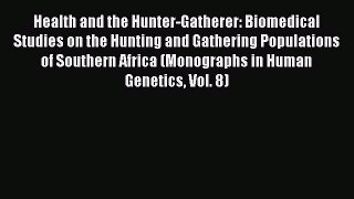 Read Health and the Hunter-Gatherer: Biomedical Studies on the Hunting and Gathering Populations