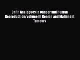 Read GnRH Analogues in Cancer and Human Reproduction: Volume III Benign and Malignant Tumours